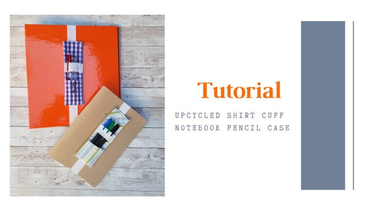 Upcycled Shirt Cuff Notebook Pencil Holder – Tutorial