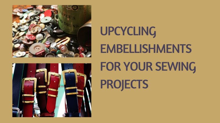 Upcycling Embellishments For Your Sewing Projects