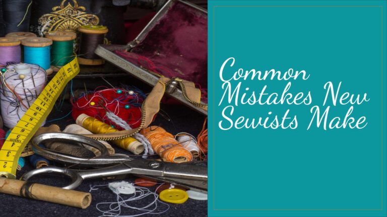 5 Common Mistakes New Sewists Make 